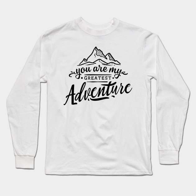 YOU ARE MY GREATEST ADVENTURE Long Sleeve T-Shirt by ohyeahh